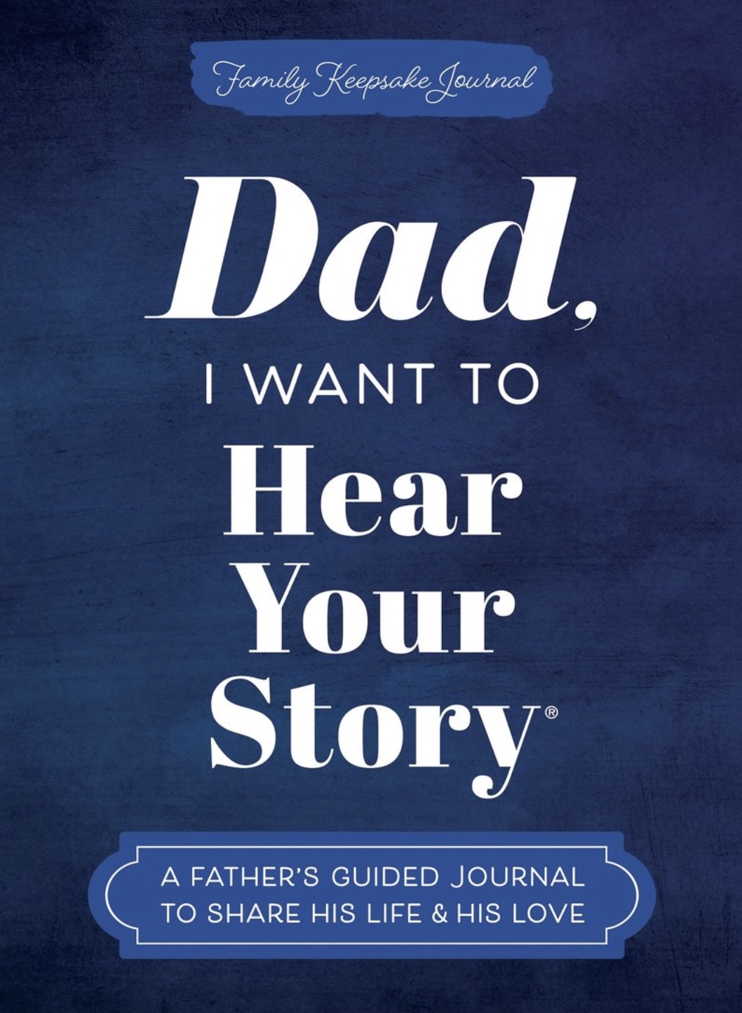 Dad, I Want to Hear Your Story Journal